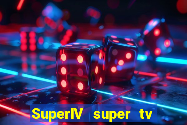 SuperIV super tv ao vivo super tv ao vivo -